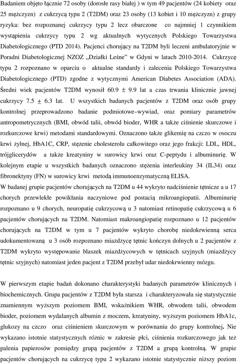 Pacjenci chorujący na T2DM byli leczeni ambulatoryjnie w Poradni Diabetologicznej NZOZ Działki Leśne w Gdyni w latach 2010-2014.