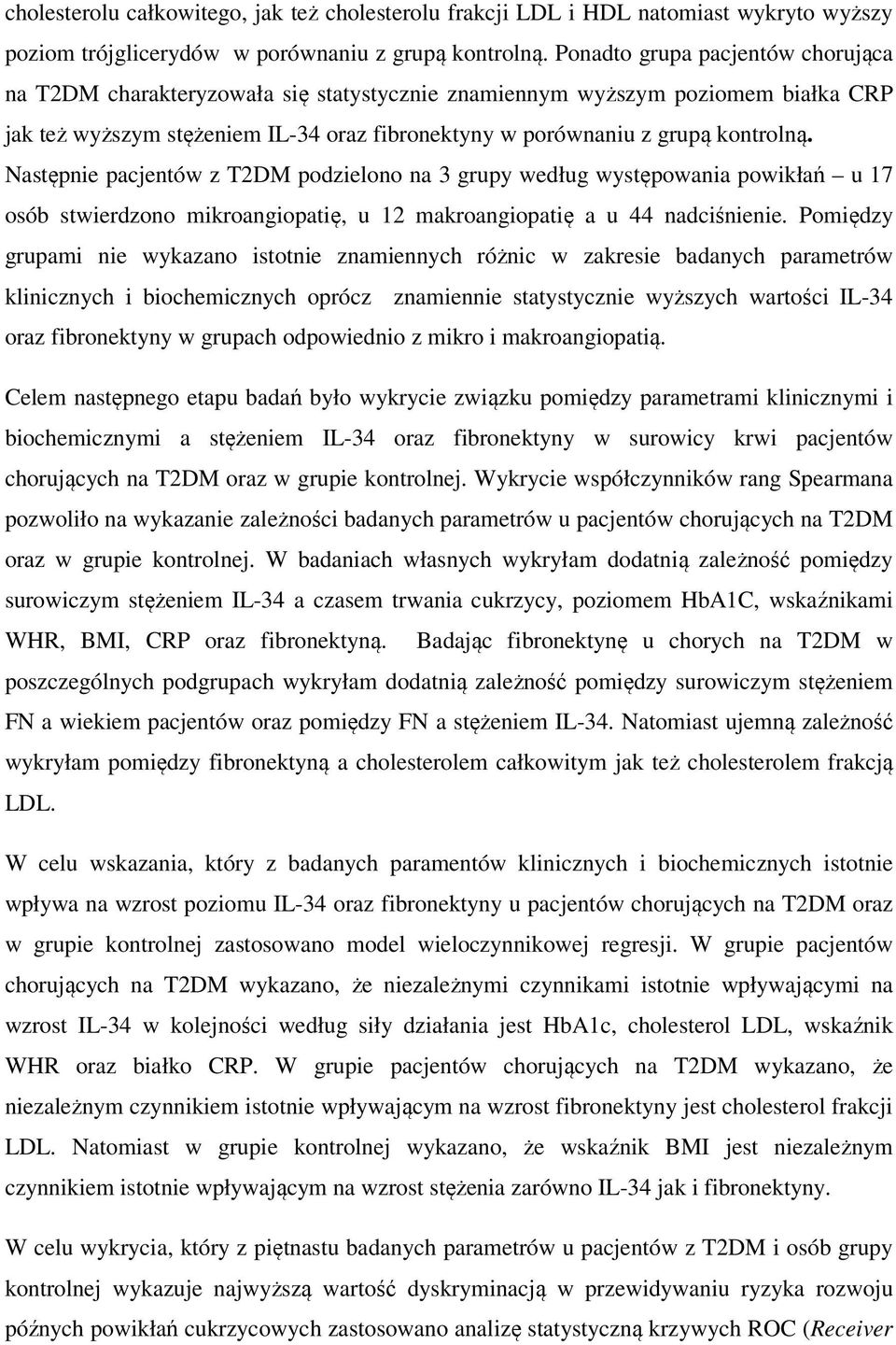 Następnie pacjentów z T2DM podzielono na 3 grupy według występowania powikłań u 17 osób stwierdzono mikroangiopatię, u 12 makroangiopatię a u 44 nadciśnienie.