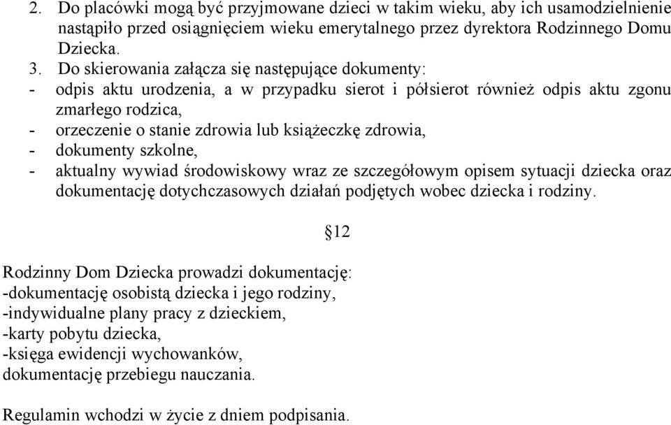 zdrowia, - dokumenty szkolne, - aktualny wywiad środowiskowy wraz ze szczegółowym opisem sytuacji dziecka oraz dokumentację dotychczasowych działań podjętych wobec dziecka i rodziny.