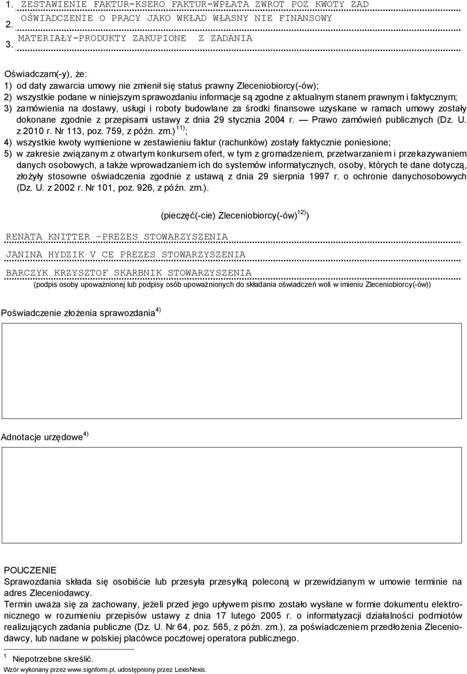 faktycznym; 3) zamówienia na dostawy, usługi i roboty budowlane za środki finansowe uzyskane w ramach umowy zostały dokonane zgodnie z przepisami ustawy z dnia 29 stycznia 2004 r.