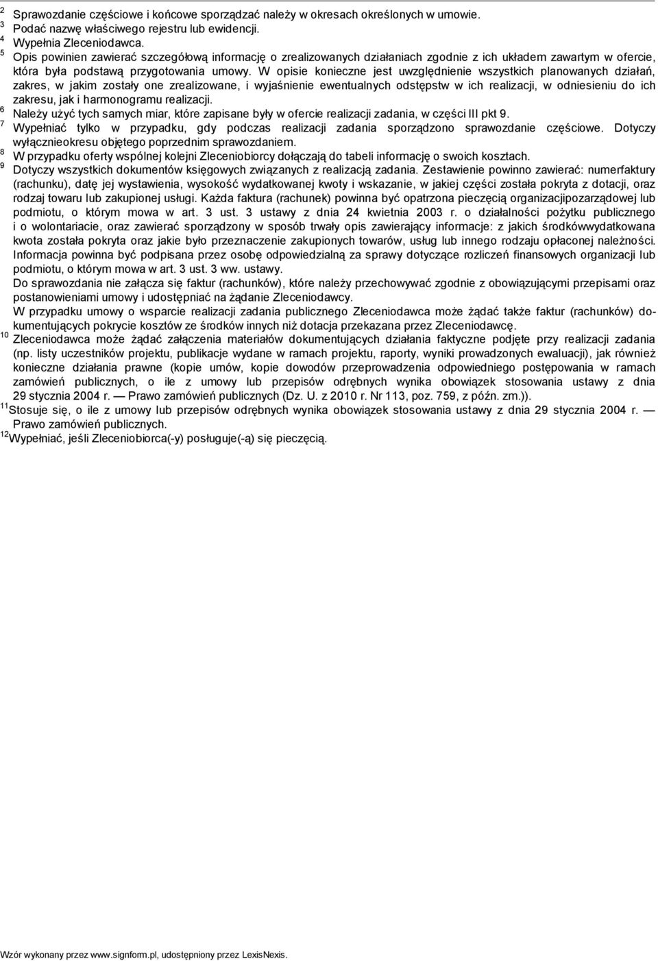 W opisie konieczne jest uwzględnienie wszystkich planowanych działań, zakres, w jakim zostały one zrealizowane, i wyjaśnienie ewentualnych odstępstw w ich realizacji, w odniesieniu do ich zakresu,