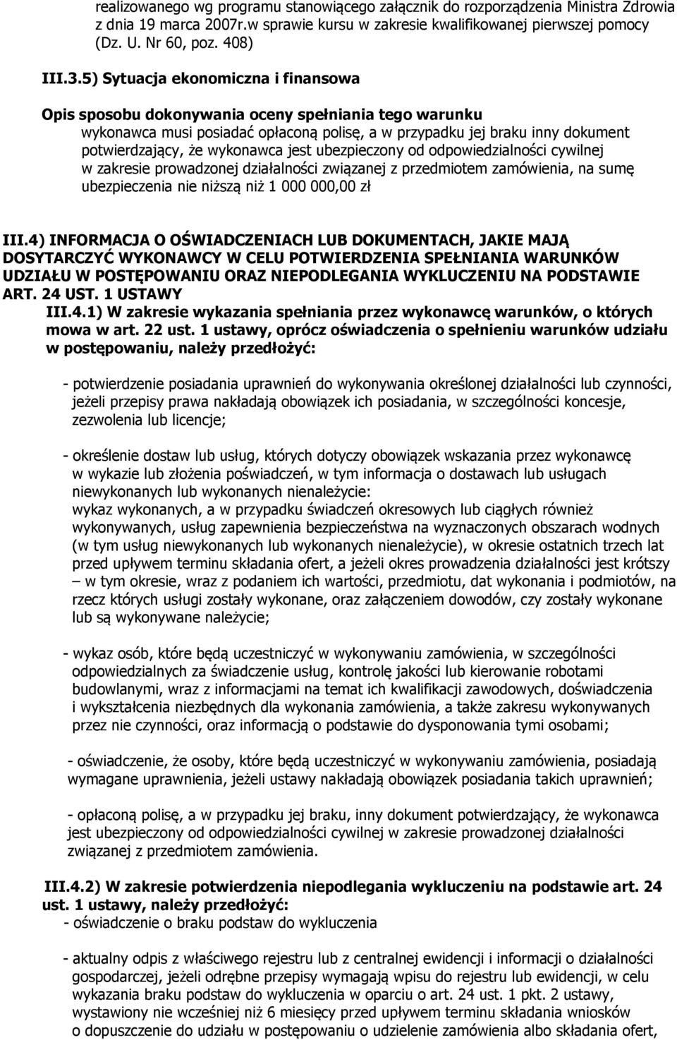 zakresie prowadzonej działalności związanej z przedmiotem zamówienia, na sumę ubezpieczenia nie niższą niż 1 000 000,00 zł III.