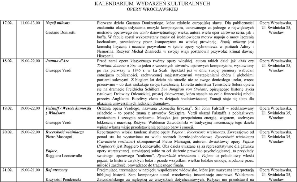 Dla publiczności znakomita okazja usłyszenia muzyki kompozytora, uznawanego za jednego z największych mistrzów operowego bel canto dziewiętnastego wieku, autora wielu oper zarówno seria, jak i buffa.