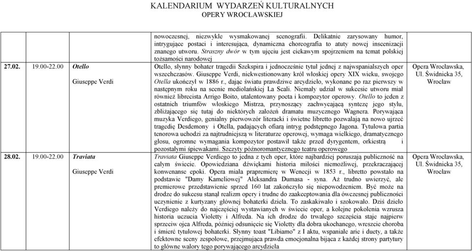 Straszny dwór w tym ujęciu jest ciekawym spojrzeniem na temat polskiej tożsamości narodowej Otello, słynny bohater tragedii Szekspira i jednocześnie tytuł jednej z najwspanialszych oper wszechczasów.