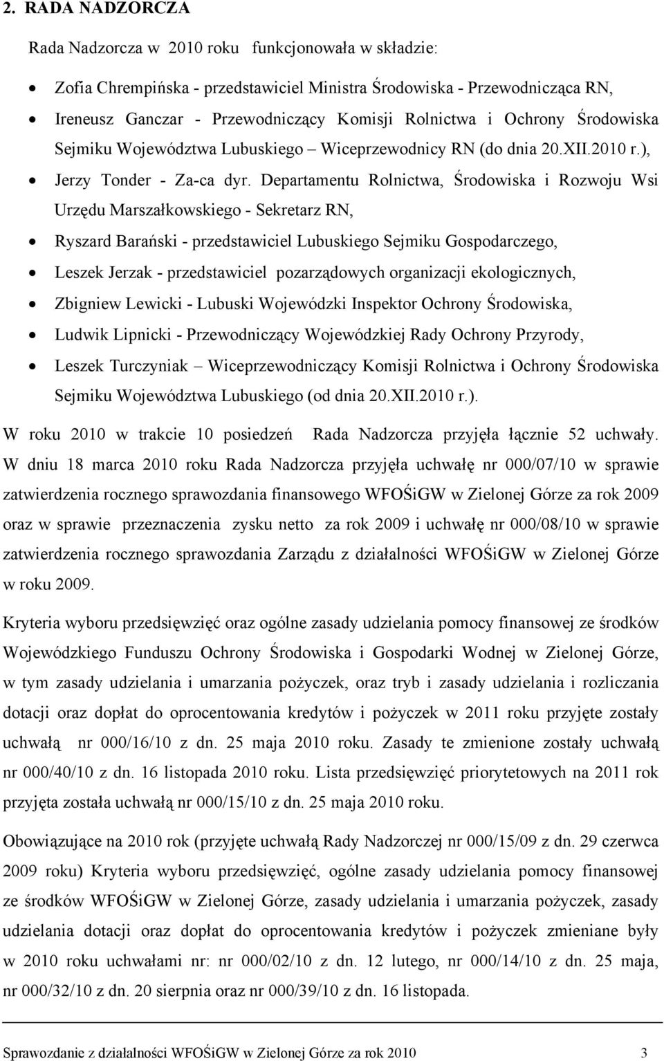 Departamentu Rolnictwa, Środowiska i Rozwoju Wsi Urzędu Marszałkowskiego - Sekretarz RN, Ryszard Barański - przedstawiciel Lubuskiego Sejmiku Gospodarczego, Leszek Jerzak - przedstawiciel