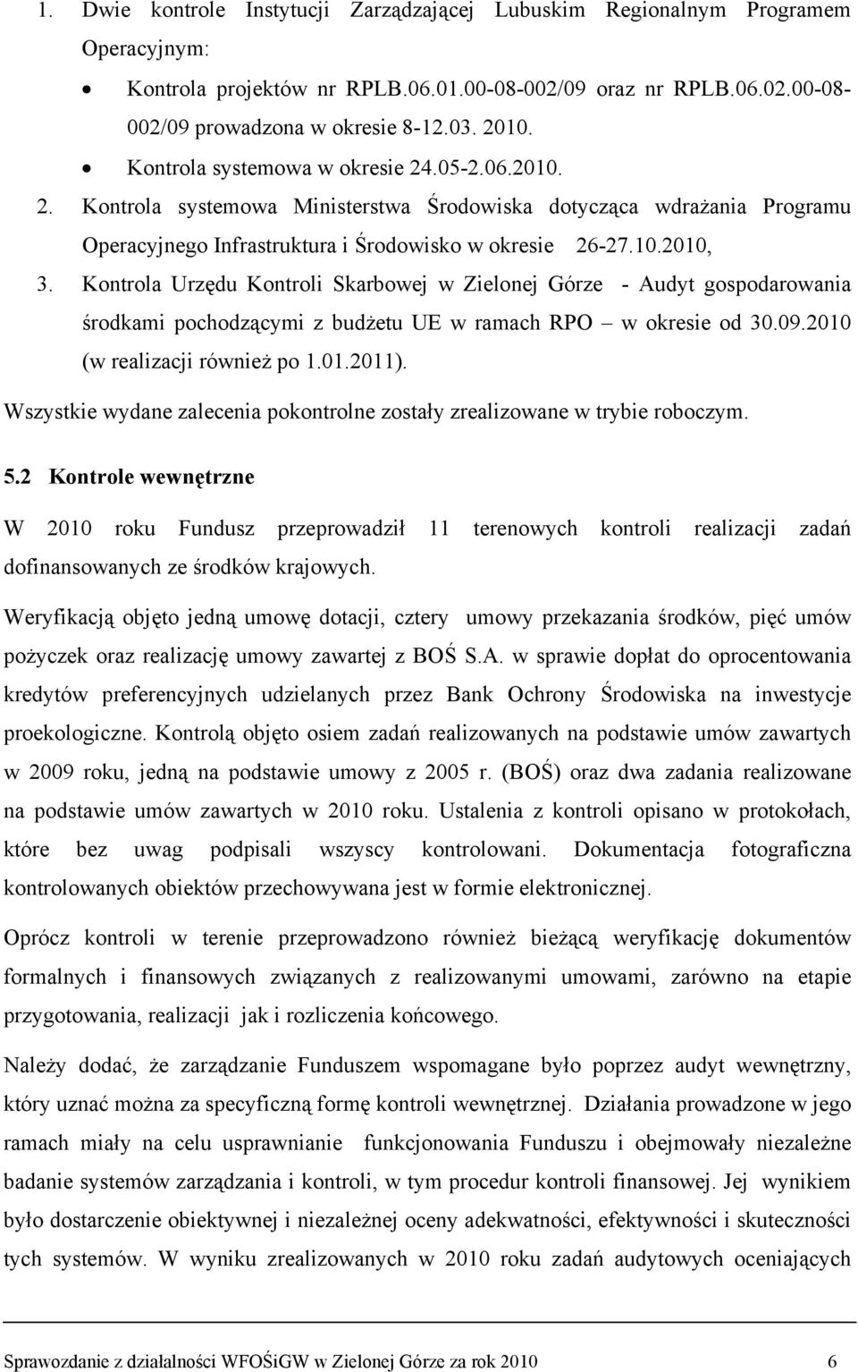 Kontrola Urzędu Kontroli Skarbowej w Zielonej Górze - Audyt gospodarowania środkami pochodzącymi z budżetu UE w ramach RPO w okresie od 30.09.2010 (w realizacji również po 1.01.2011).