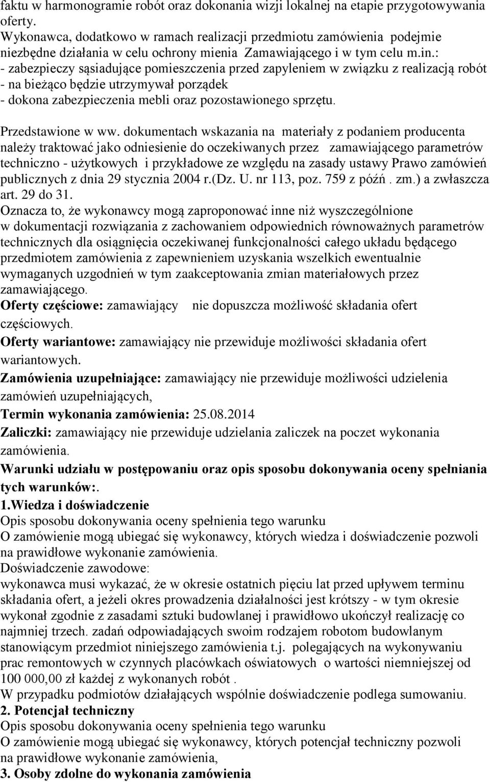 : - zabezpieczy sąsiadujące pomieszczenia przed zapyleniem w związku z realizacją robót - na bieżąco będzie utrzymywał porządek - dokona zabezpieczenia mebli oraz pozostawionego sprzętu.