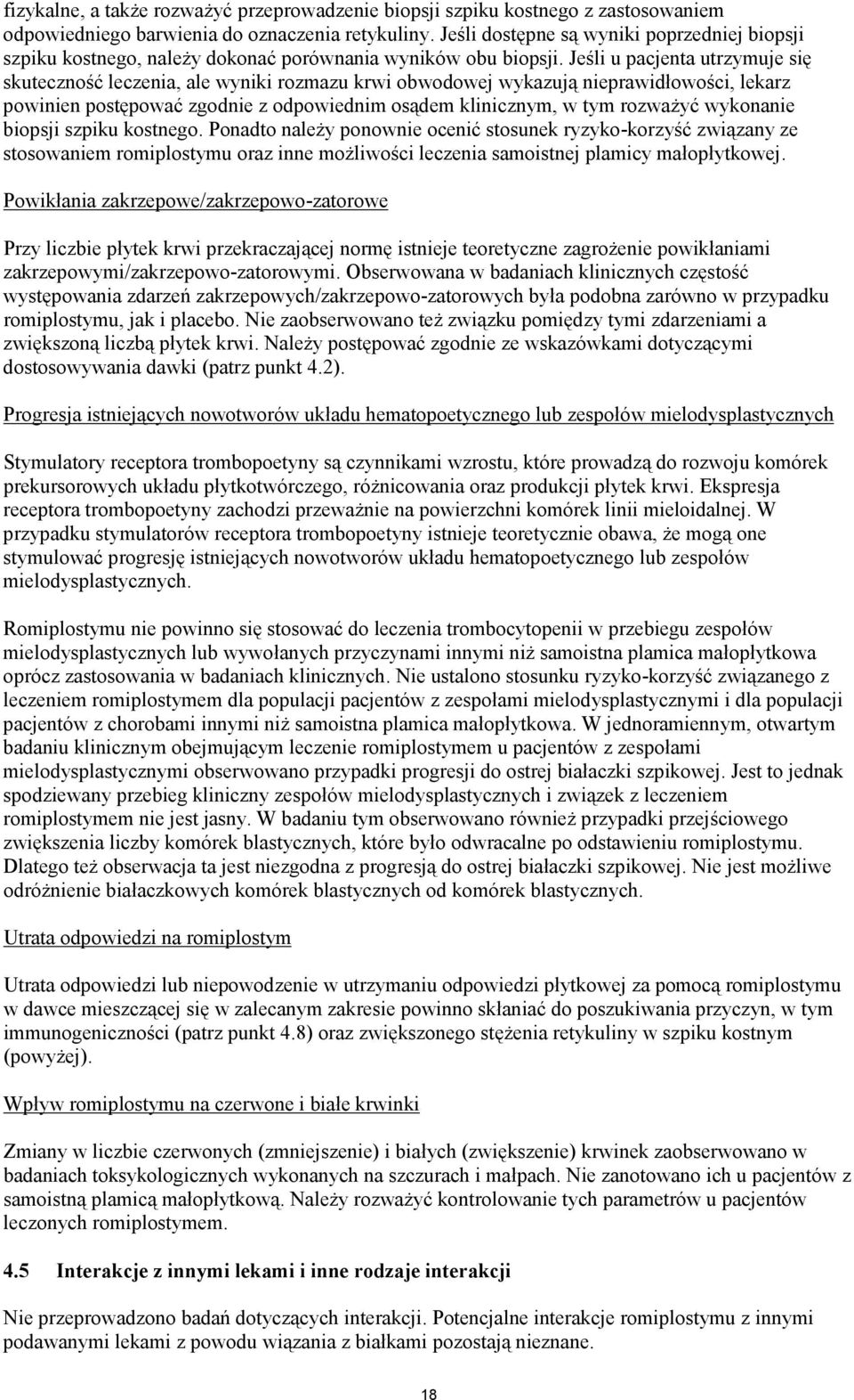 Jeśli u pacjenta utrzymuje się skuteczność leczenia, ale wyniki rozmazu krwi obwodowej wykazują nieprawidłowości, lekarz powinien postępować zgodnie z odpowiednim osądem klinicznym, w tym rozważyć