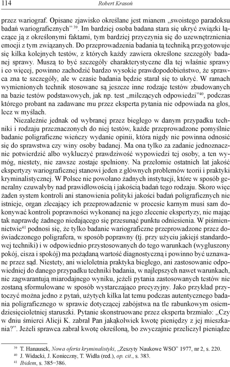 Do przeprowadzenia badania tą techniką przygotowuje się kilka kolejnych testów, z których każdy zawiera określone szczegóły badanej sprawy.