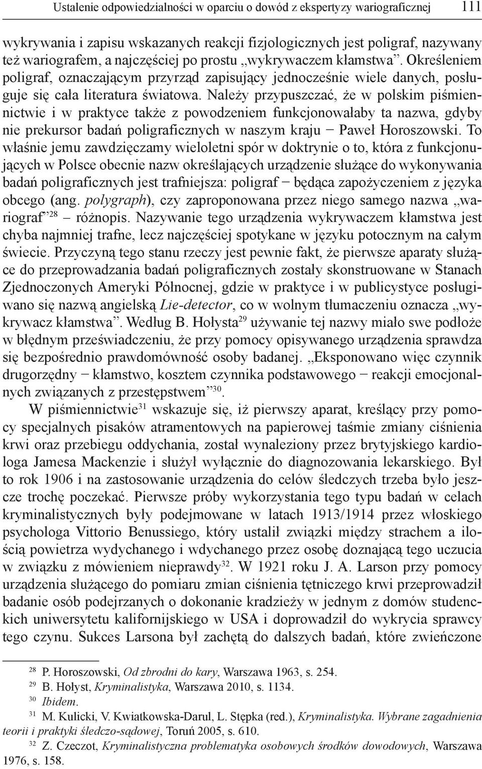 Należy przypuszczać, że w polskim piśmiennictwie i w praktyce także z powodzeniem funkcjonowałaby ta nazwa, gdyby nie prekursor badań poligraficznych w naszym kraju Paweł Horoszowski.