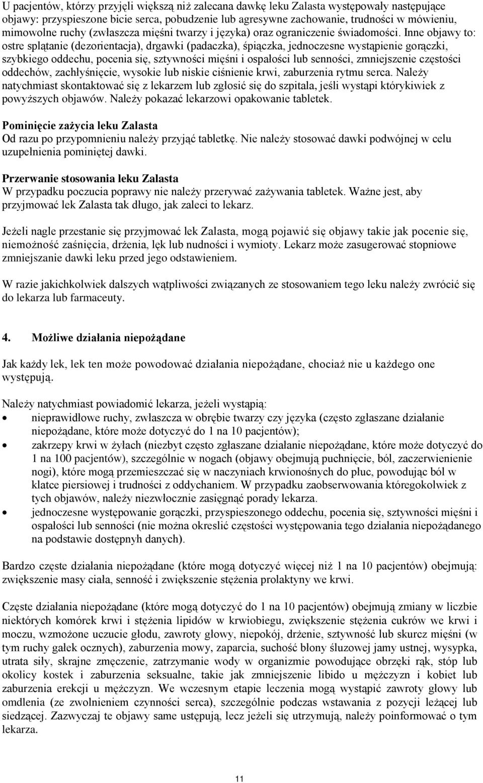 Inne objawy to: ostre splątanie (dezorientacja), drgawki (padaczka), śpiączka, jednoczesne wystąpienie gorączki, szybkiego oddechu, pocenia się, sztywności mięśni i ospałości lub senności,