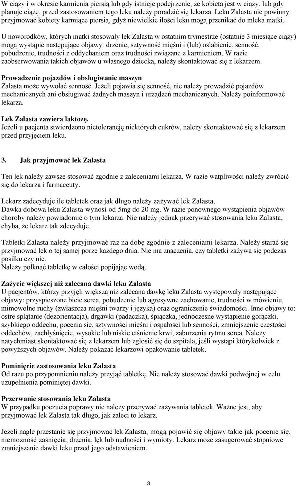 U noworodków, których matki stosowały lek Zalasta w ostatnim trymestrze (ostatnie 3 miesiące ciąży) mogą wystąpić następujące objawy: drżenie, sztywność mięśni i (lub) osłabienie, senność,