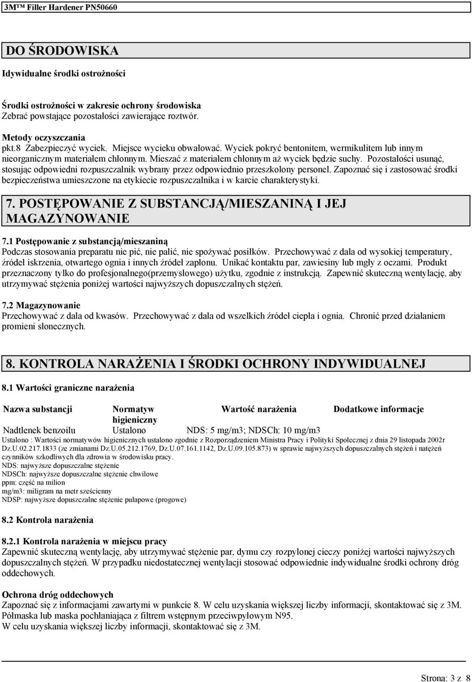 Pozostałości usunąć, stosując odpowiedni rozpuszczalnik wybrany przez odpowiednio przeszkolony personel.