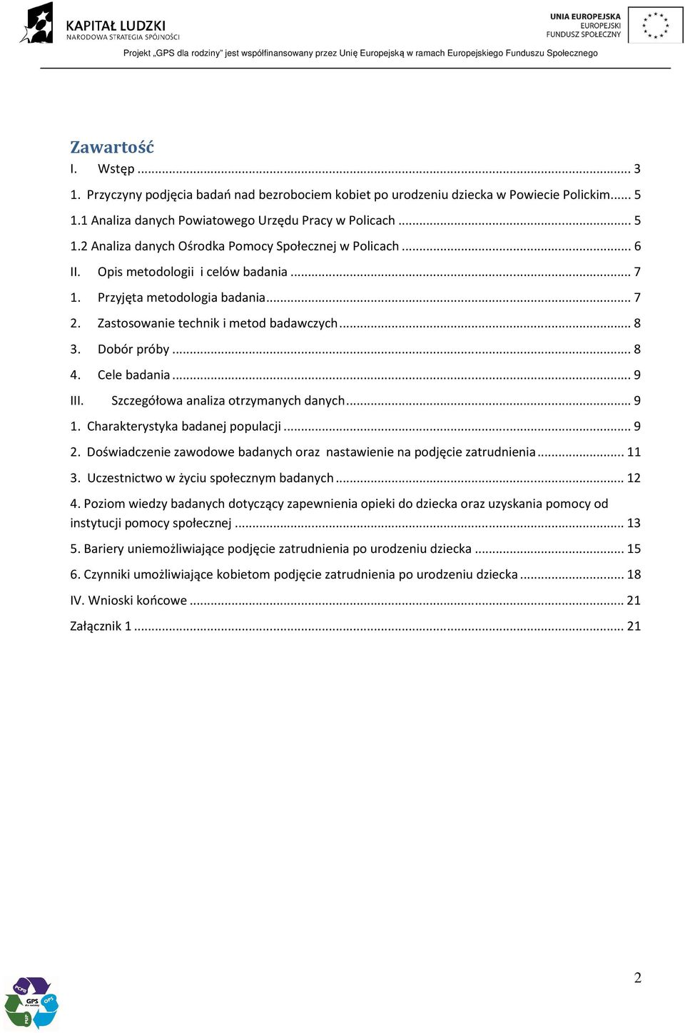 Szczegółowa analiza otrzymanych danych... 9 1. Charakterystyka badanej populacji... 9 2. Doświadczenie zawodowe badanych oraz nastawienie na podjęcie zatrudnienia... 11 3.