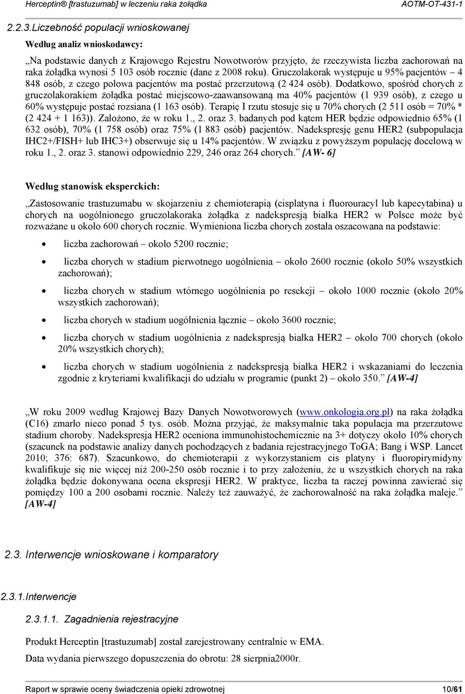 (dane z 2008 roku). Gruczolakorak występuje u 95% pacjentów 4 848 osób, z czego połowa pacjentów ma postać przerzutową (2 424 osób).