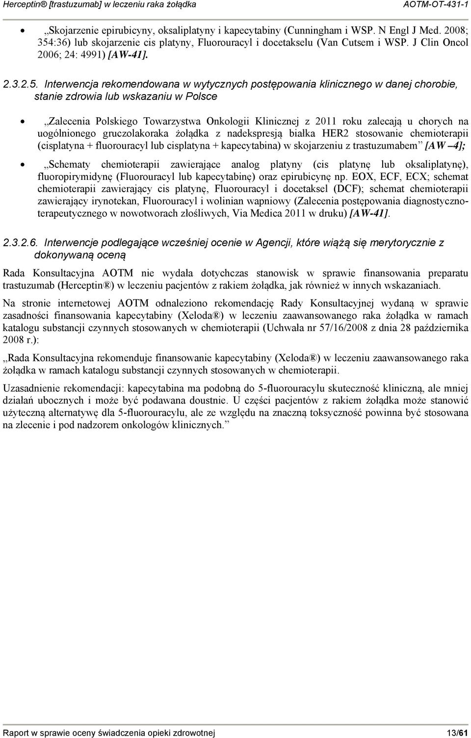 Interwencja rekomendowana w wytycznych postępowania klinicznego w danej chorobie, stanie zdrowia lub wskazaniu w Polsce Zalecenia Polskiego Towarzystwa Onkologii Klinicznej z 2011 roku zalecają u