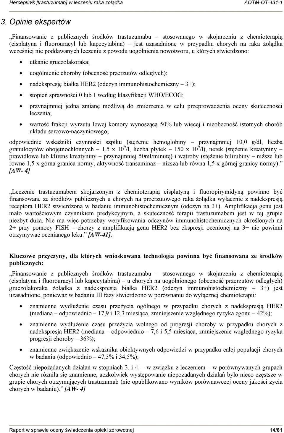 (odczyn immunohistochemiczny 3+); stopień sprawności 0 lub 1 według klasyfikacji WHO/ECOG; przynajmniej jedną zmianę możliwą do zmierzenia w celu przeprowadzenia oceny skuteczności leczenia; wartość