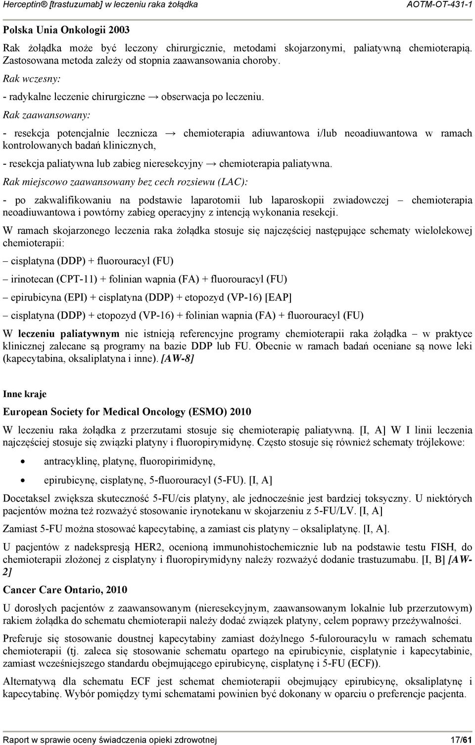 Rak zaawansowany: - resekcja potencjalnie lecznicza chemioterapia adiuwantowa i/lub neoadiuwantowa w ramach kontrolowanych badań klinicznych, - resekcja paliatywna lub zabieg nieresekcyjny