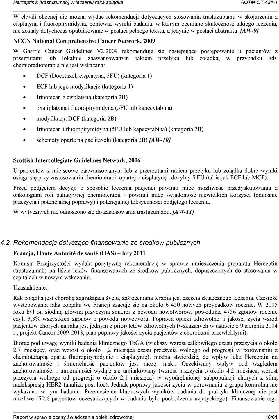 2009 rekomenduje się następujące postępowanie u pacjentów z przerzutami lub lokalnie zaawansowanym rakiem przełyku lub żołądka, w przypadku gdy chemioradioterapia nie jest wskazana: DCF (Docetaxel,