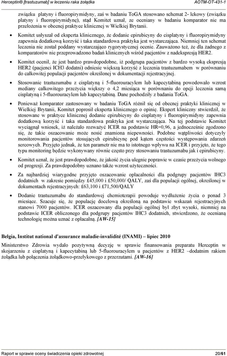 Komitet usłyszał od eksperta klinicznego, że dodanie epirubicyny do cisplatyny i fluoropirymidyny zapewnia dodatkową korzyść i taka standardowa praktyka jest wystarczająca.