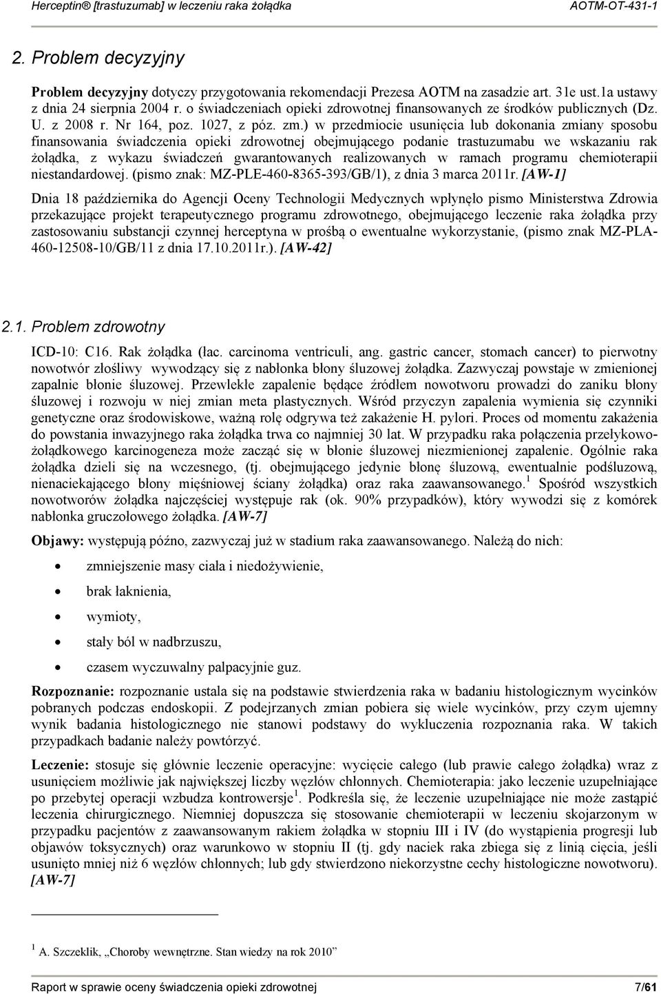 ) w przedmiocie usunięcia lub dokonania zmiany sposobu finansowania świadczenia opieki zdrowotnej obejmującego podanie trastuzumabu we wskazaniu rak żołądka, z wykazu świadczeń gwarantowanych