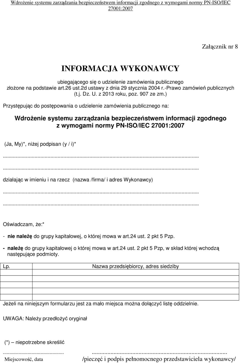 ) Przystępując do postępowania o udzielenie zamówienia publicznego na: WdroŜenie systemu zarządzania bezpieczeństwem informacji zgodnego z wymogami normy PN-ISO/IEC (Ja, My)*, niŝej podpisan (y / i)*.