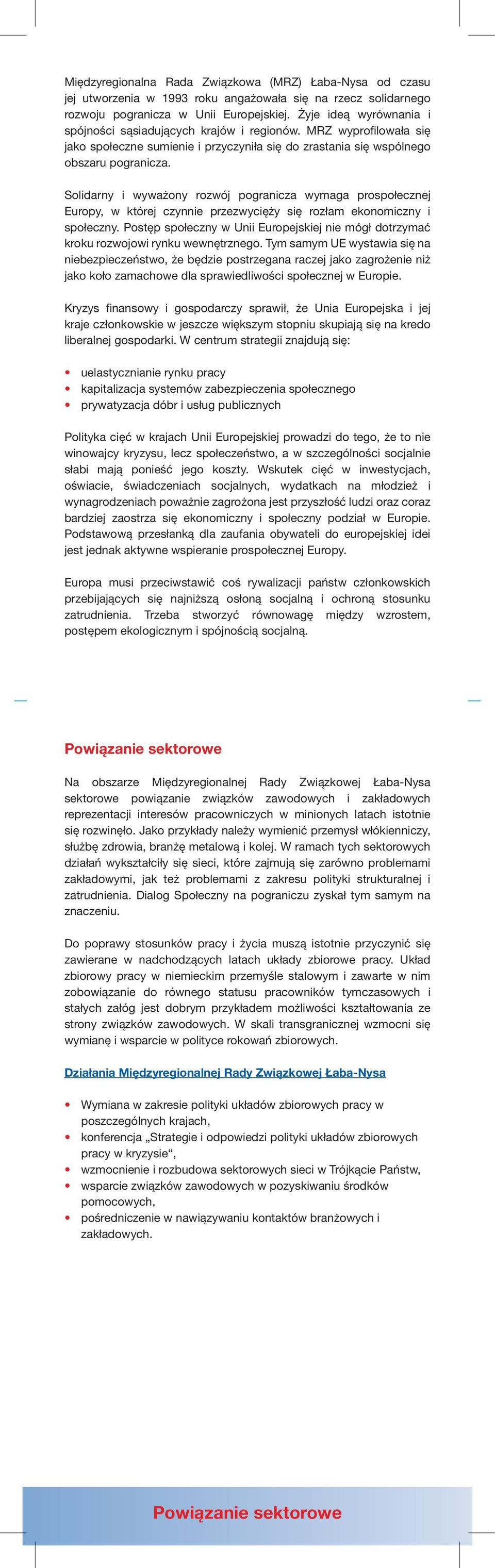 Solidarny i wyważony rozwój pogranicza wymaga prospołecznej Europy, w której czynnie przezwycięży się rozłam ekonomiczny i społeczny.