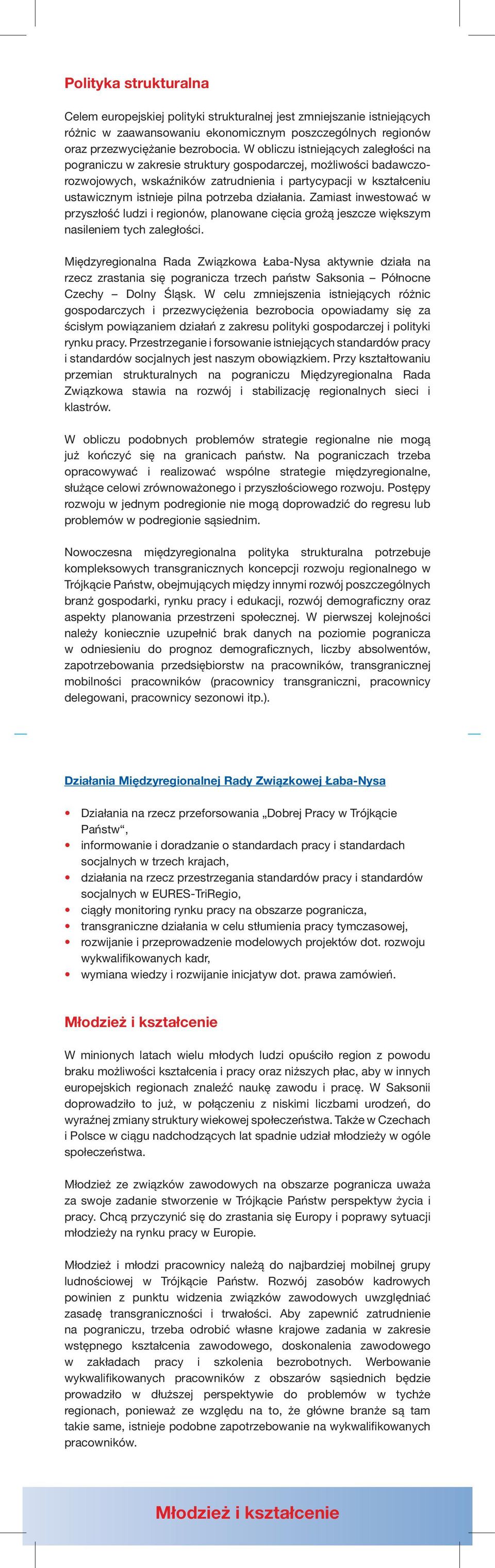 potrzeba działania. Zamiast inwestować w przyszłość ludzi i regionów, planowane cięcia grożą jeszcze większym nasileniem tych zaległości.