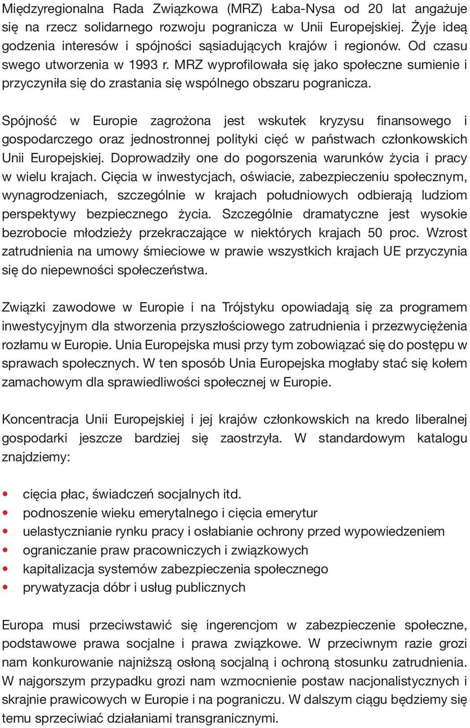 MRZ wyprofilowała się jako społeczne sumienie i przyczyniła się do zrastania się wspólnego obszaru pogranicza.