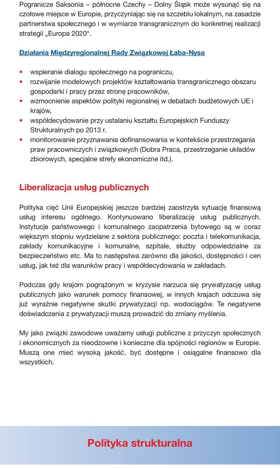 Działania Międzyregionalnej Rady Związkowej Łaba-Nysa wspieranie dialogu społecznego na pograniczu, rozwijanie modelowych projektów kształtowania transgranicznego obszaru gospodarki i pracy przez