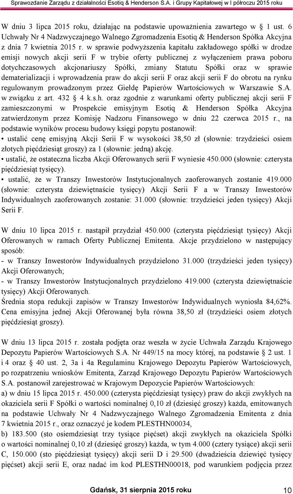 Spółki oraz w sprawie dematerializacji i wprowadzenia praw do akcji serii F oraz akcji serii F do obrotu na rynku regulowanym prowadzonym przez Giełdę Papierów Wartościowych w Warszawie S.A.