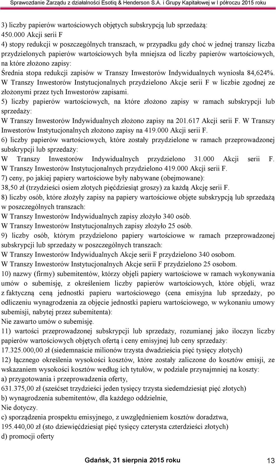 które złożono zapisy: Średnia stopa redukcji zapisów w Transzy Inwestorów Indywidualnych wyniosła 84,624%.