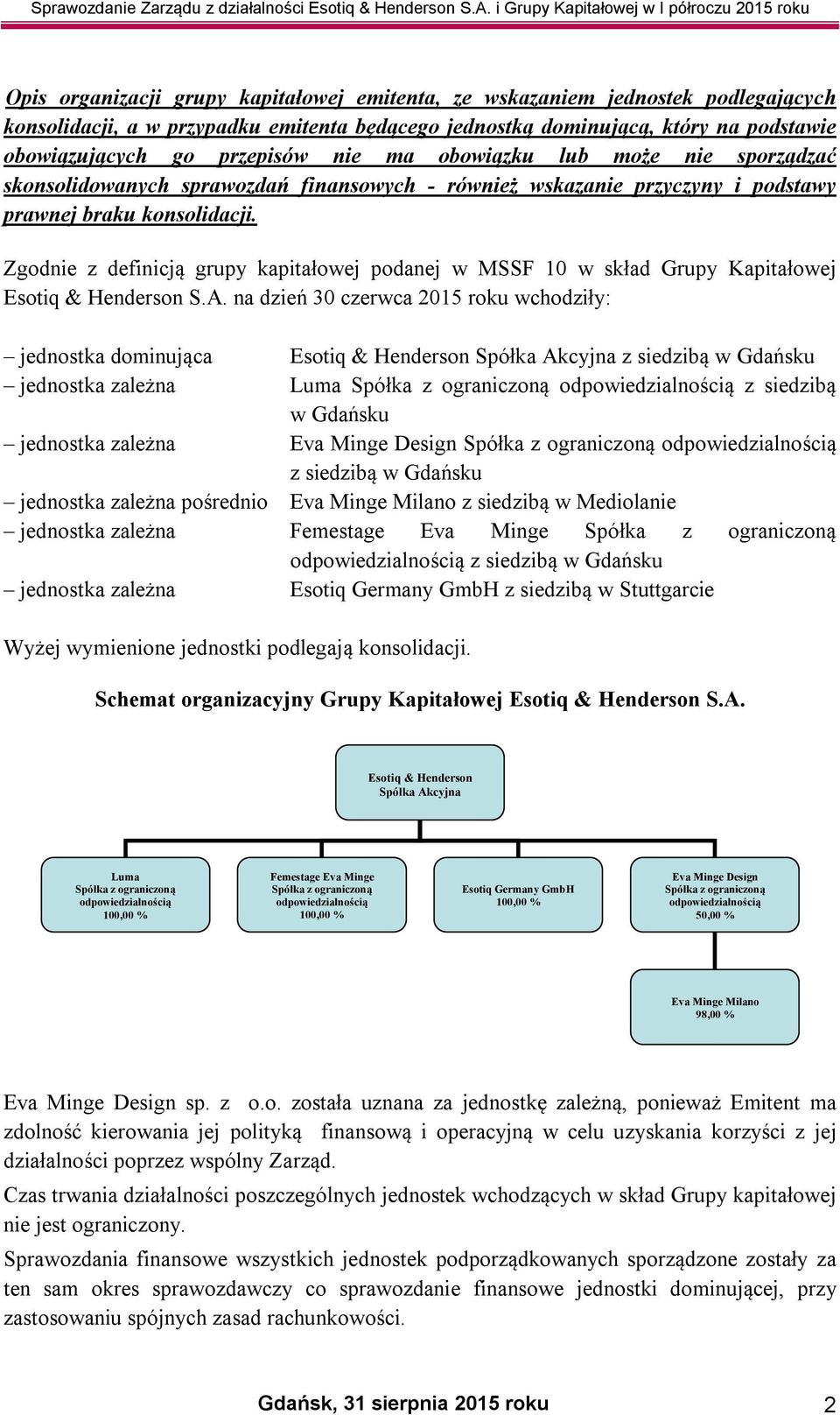Zgodnie z definicją grupy kapitałowej podanej w MSSF 10 w skład Grupy Kapitałowej Esotiq & Henderson S.A.