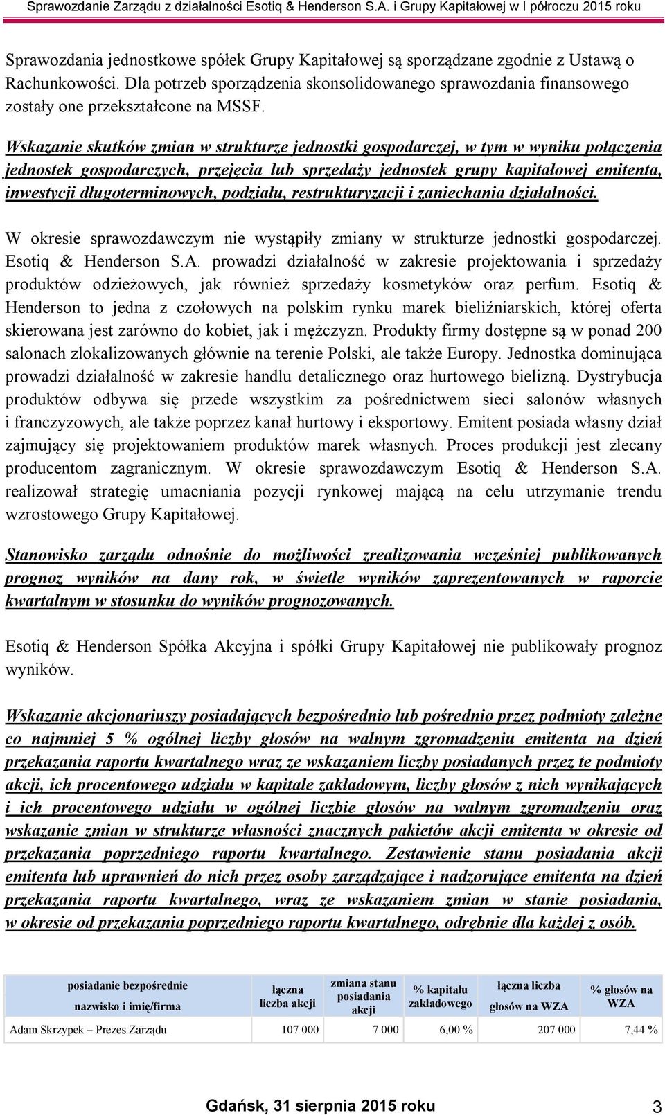 Wskazanie skutków zmian w strukturze jednostki gospodarczej, w tym w wyniku połączenia jednostek gospodarczych, przejęcia lub sprzedaży jednostek grupy kapitałowej emitenta, inwestycji