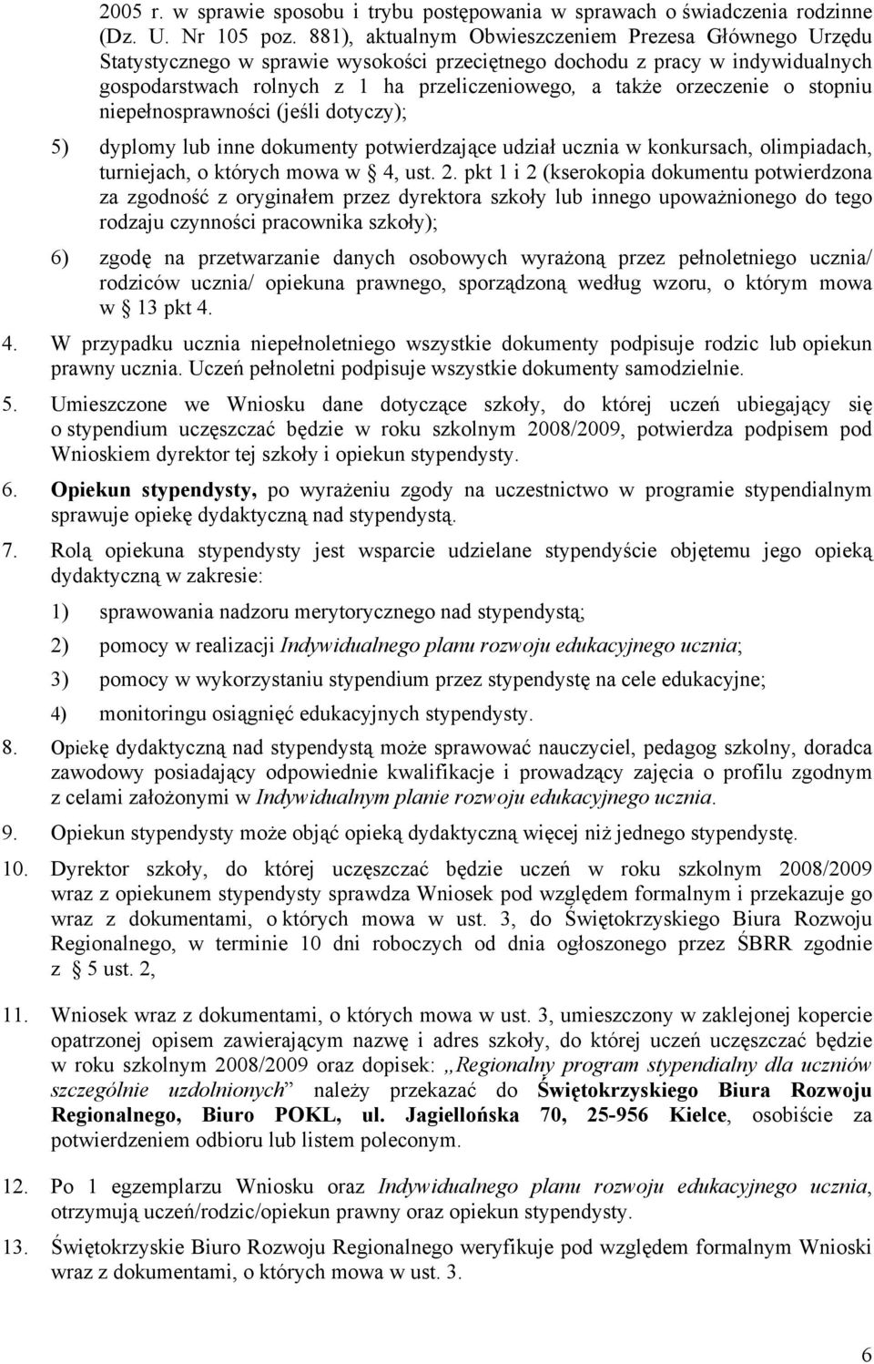 orzeczenie o stopniu niepełnosprawności (jeśli dotyczy); 5) dyplomy lub inne dokumenty potwierdzające udział ucznia w konkursach, olimpiadach, turniejach, o których mowa w 4, ust. 2.