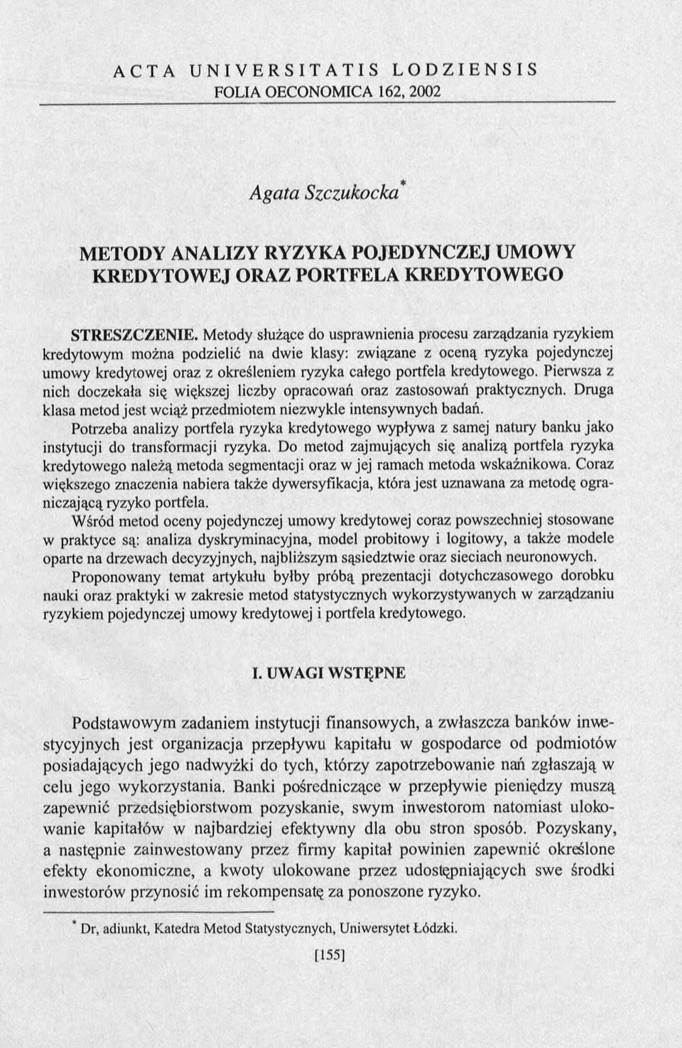 Metody służące do usprawnienia procesu zarządzania ryzykiem kredytowym można podzielić na dwie klasy: związane z oceną ryzyka pojedynczej umowy kredytowej oraz z określeniem ryzyka całego portfela