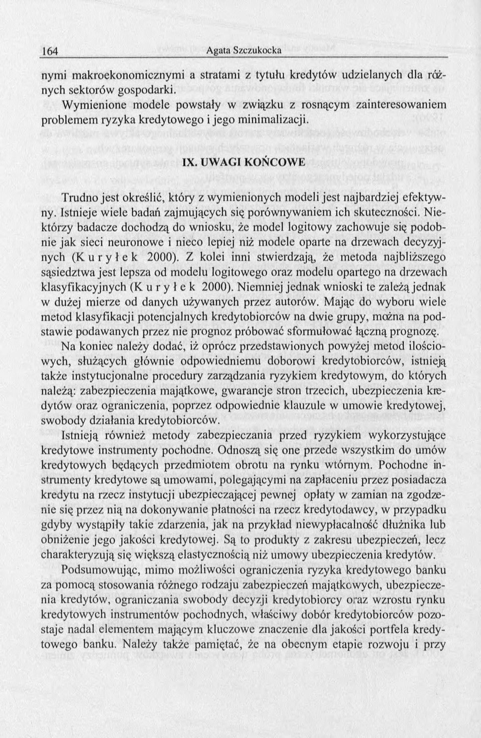 UWAGI KOŃCOWE Trudno jest określić, który z wymienionych modeli jest najbardziej efektywny. Istnieje wiele badań zajmujących się porównywaniem ich skuteczności.