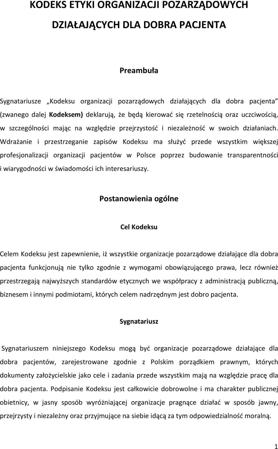 Wdrażanie i przestrzeganie zapisów Kodeksu ma służyć przede wszystkim większej profesjonalizacji organizacji pacjentów w Polsce poprzez budowanie transparentności i wiarygodności w świadomości ich