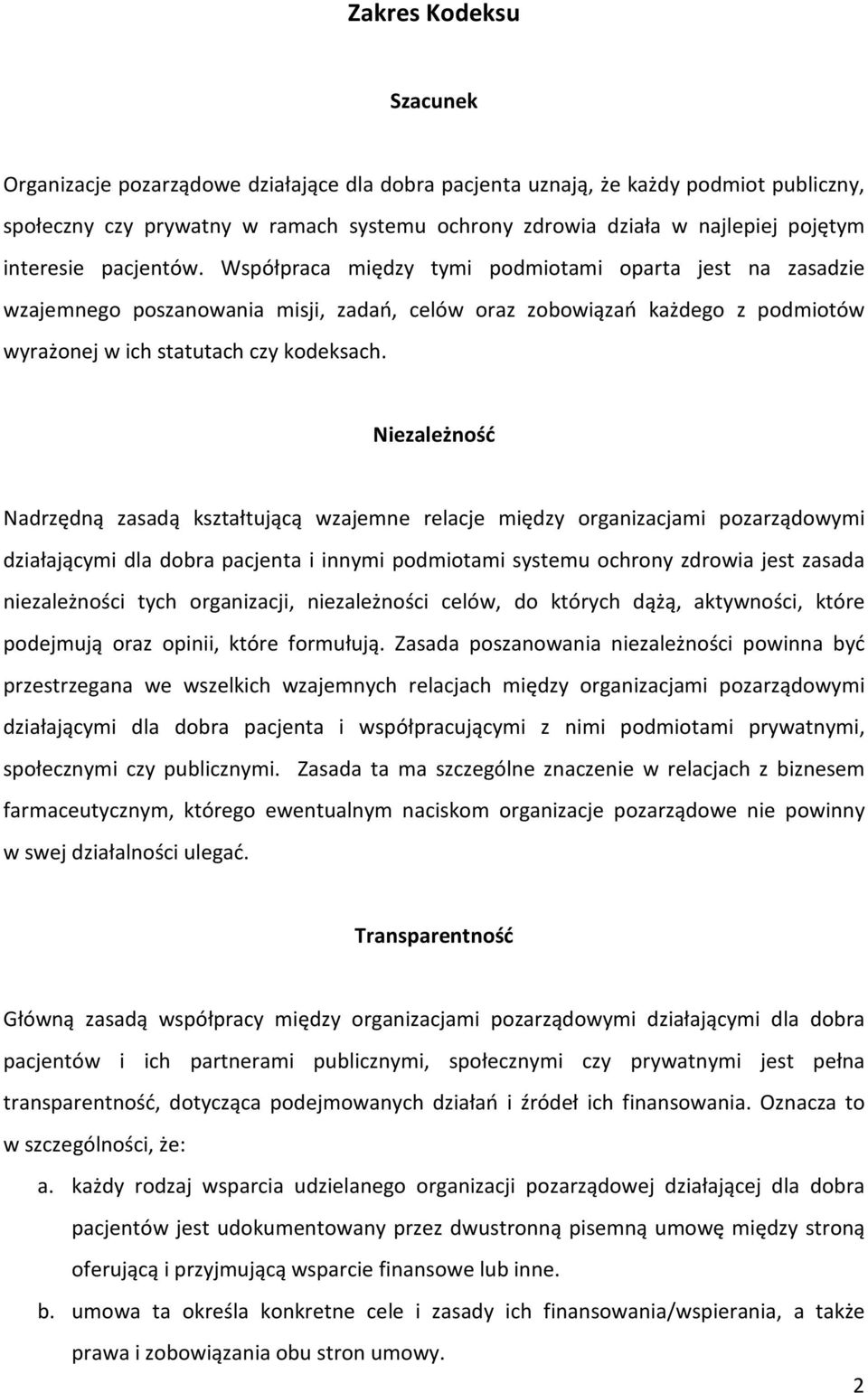 Niezależność Nadrzędną zasadą kształtującą wzajemne relacje między organizacjami pozarządowymi działającymi dla dobra pacjenta i innymi podmiotami systemu ochrony zdrowia jest zasada niezależności