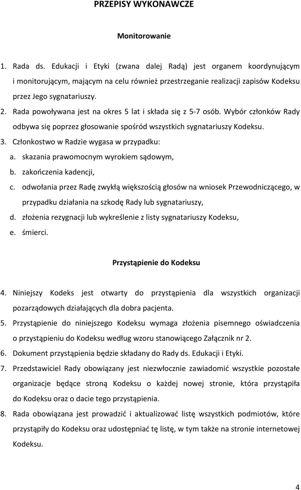 Rada powoływana jest na okres 5 lat i składa się z 5-7 osób. Wybór członków Rady odbywa się poprzez głosowanie spośród wszystkich sygnatariuszy Kodeksu. 3. Członkostwo w Radzie wygasa w przypadku: a.