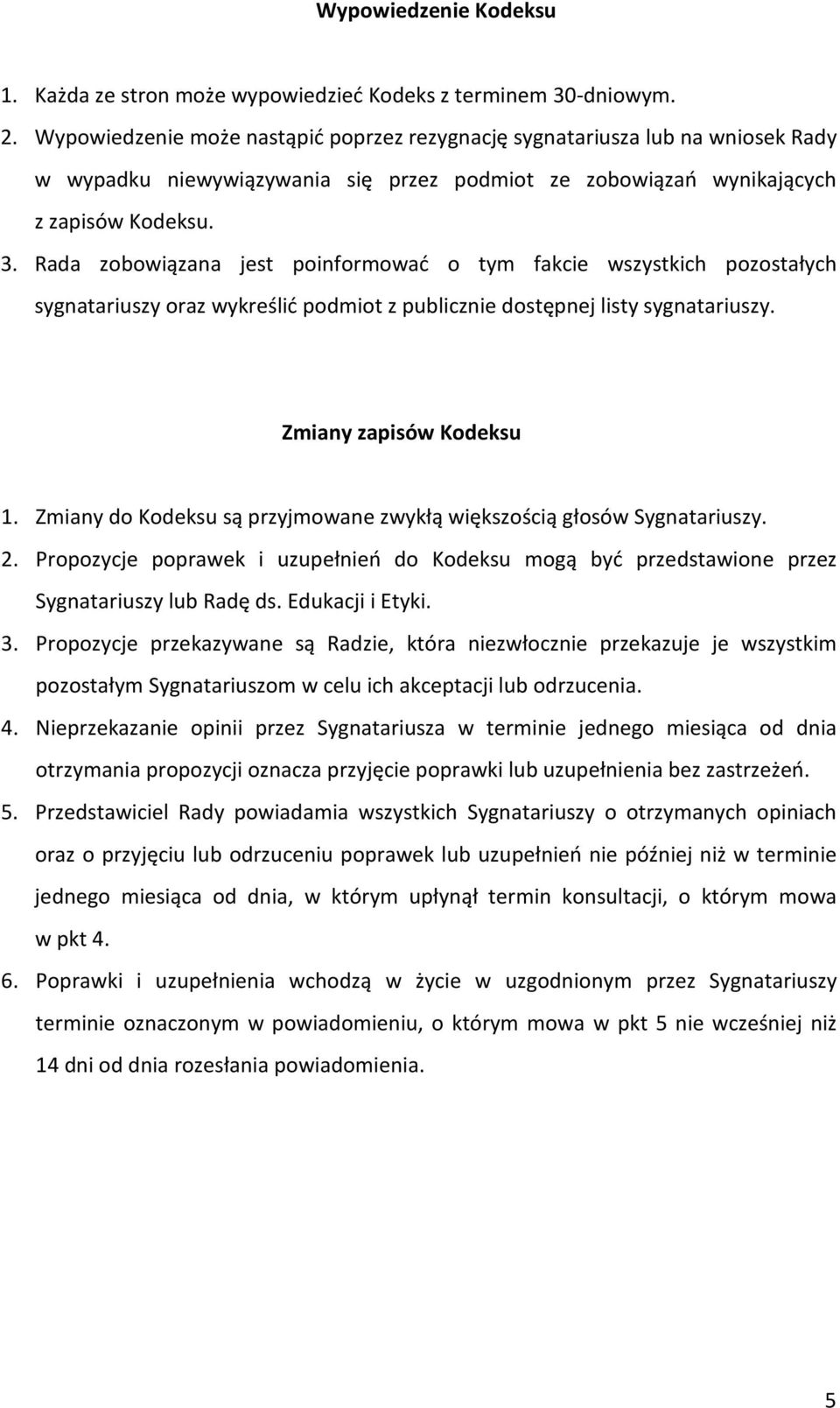 Rada zobowiązana jest poinformować o tym fakcie wszystkich pozostałych sygnatariuszy oraz wykreślić podmiot z publicznie dostępnej listy sygnatariuszy. Zmiany zapisów Kodeksu 1.