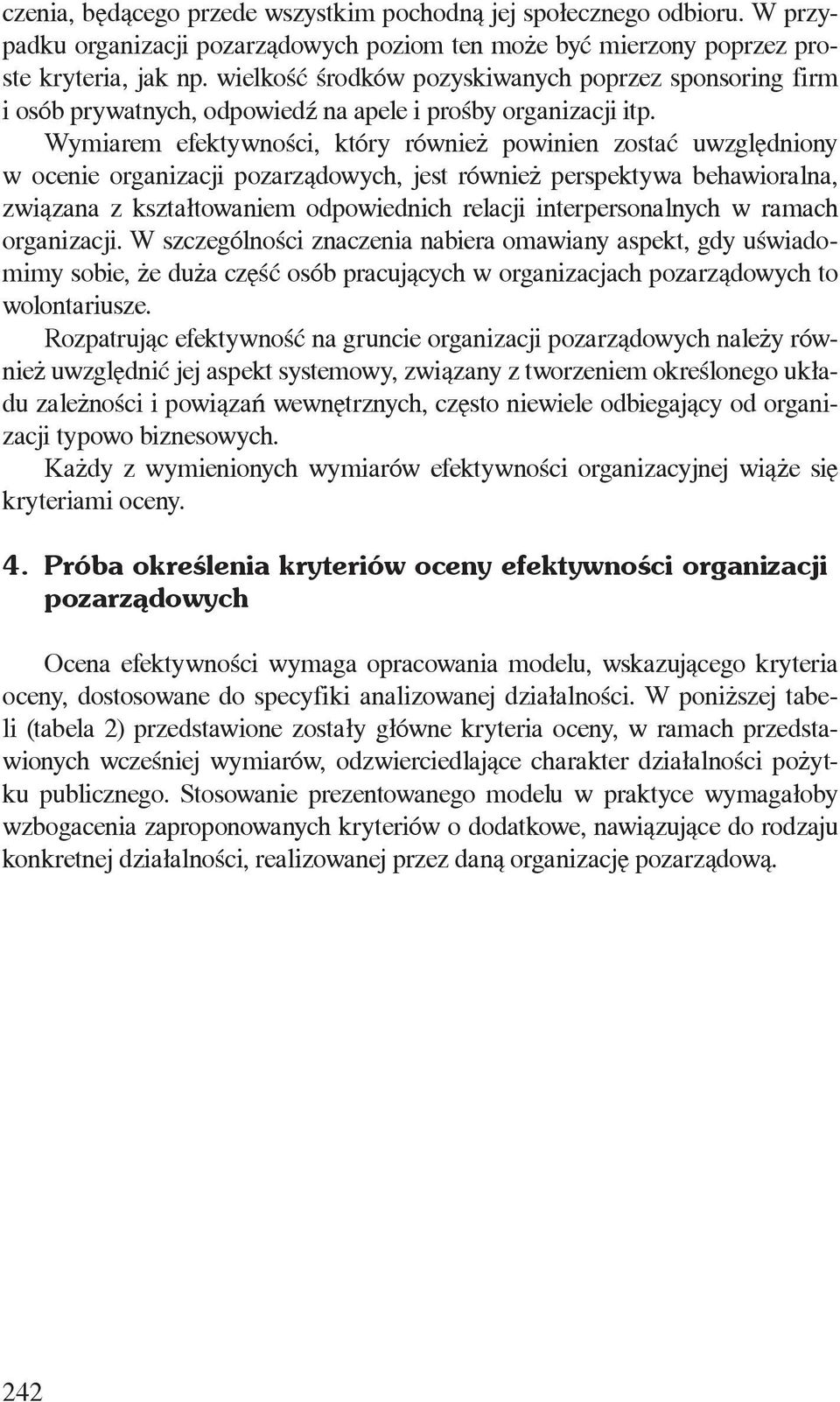 Wymiarem efektywności, który również powinien zostać uwzględniony w ocenie organizacji pozarządowych, jest również perspektywa behawioralna, związana z kształtowaniem odpowiednich relacji