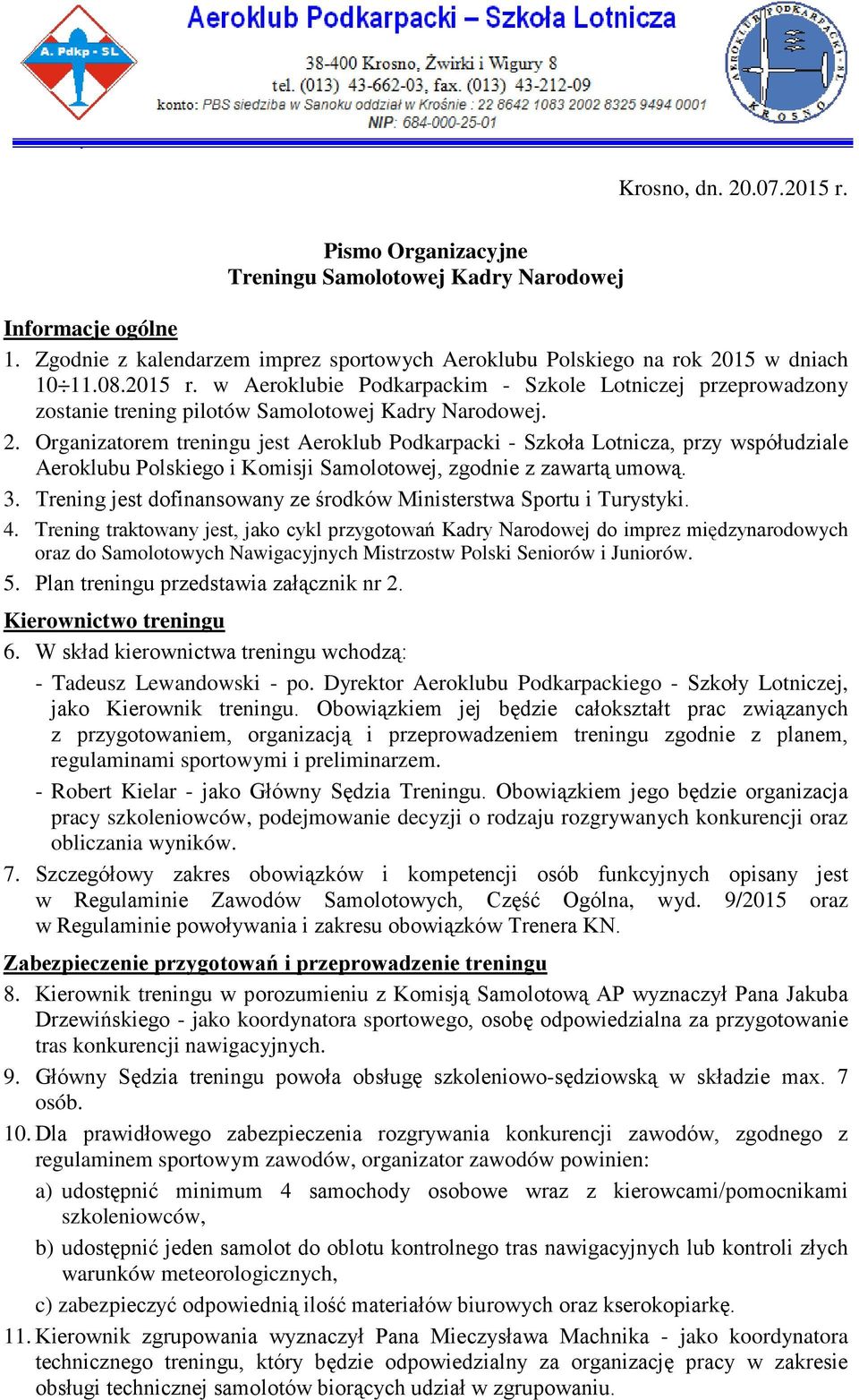 Organizatorem treningu jest Aeroklub Podkarpacki - Szkoła Lotnicza, przy współudziale Aeroklubu Polskiego i Komisji Samolotowej, zgodnie z zawartą umową. 3.