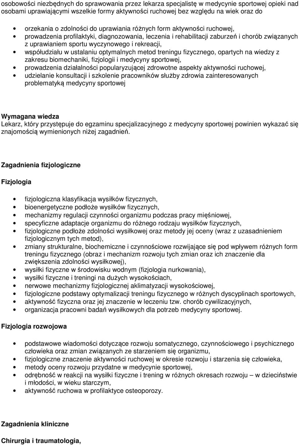 współudziału w ustalaniu optymalnych metod treningu fizycznego, opartych na wiedzy z zakresu biomechaniki, fizjologii i medycyny sportowej, prowadzenia działalności popularyzującej zdrowotne aspekty