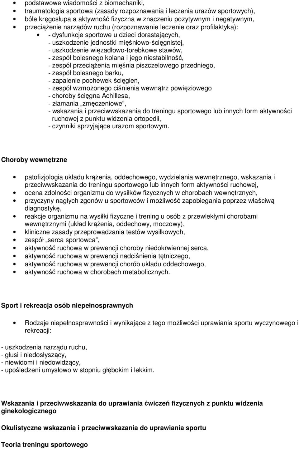 stawów, - zespół bolesnego kolana i jego niestabilność, - zespół przeciążenia mięśnia piszczelowego przedniego, - zespół bolesnego barku, - zapalenie pochewek ścięgien, - zespół wzmożonego ciśnienia