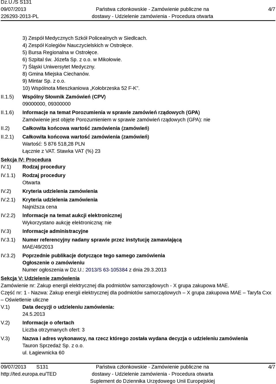 Wspólny Słownik Zamówień (CPV) 09000000, 09300000 Informacje na temat Porozumienia w sprawie zamówień rządowych (GPA) Zamówienie jest objęte Porozumieniem w sprawie zamówień rządowych (GPA): nie