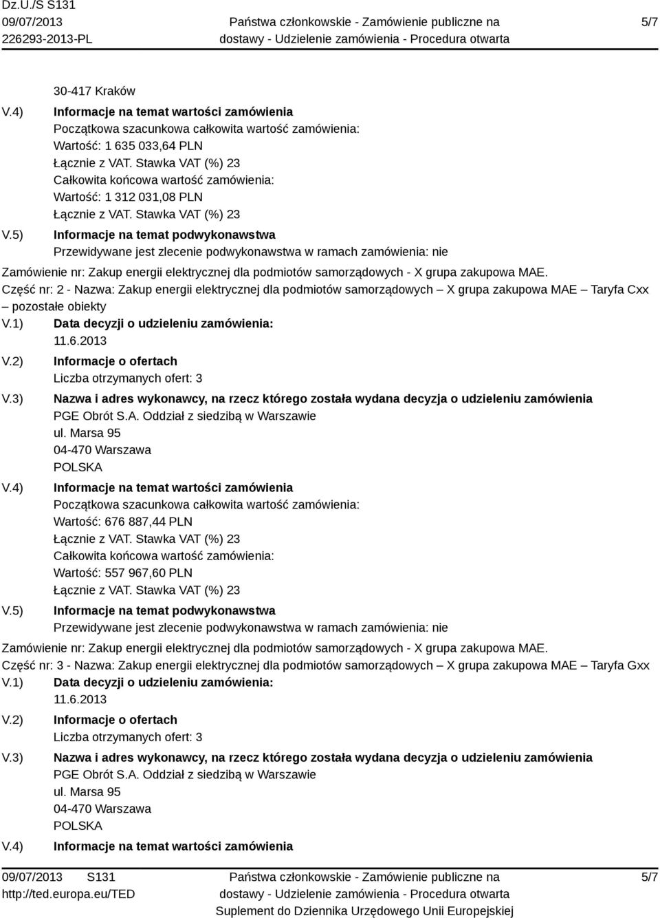 Marsa 95 04-470 Warszawa Wartość: 676 887,44 PLN Wartość: 557 967,60 PLN Część nr: 3 - Nazwa: Zakup energii elektrycznej dla