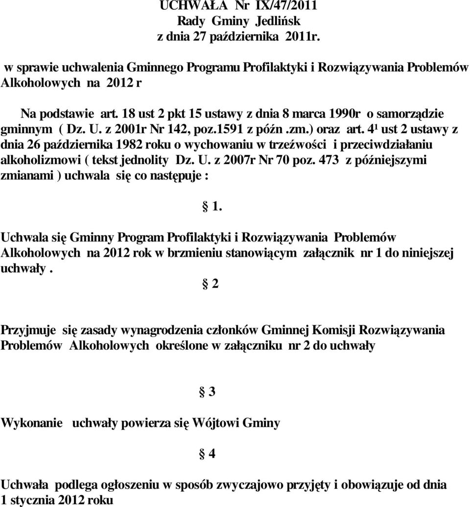 4¹ ust 2 ustawy z dnia 26 października 1982 roku o wychowaniu w trzeźwości i przeciwdziałaniu alkoholizmowi ( tekst jednolity Dz. U. z 2007r Nr 70 poz.