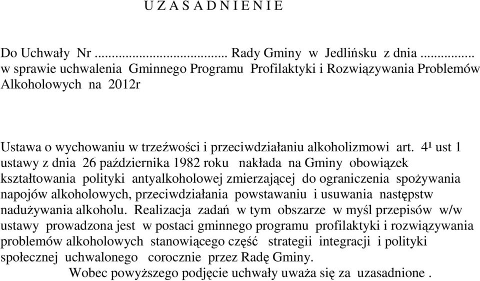 4¹ ust 1 ustawy z dnia 26 października 1982 roku nakłada na Gminy obowiązek kształtowania polityki antyalkoholowej zmierzającej do ograniczenia spożywania napojów alkoholowych, przeciwdziałania