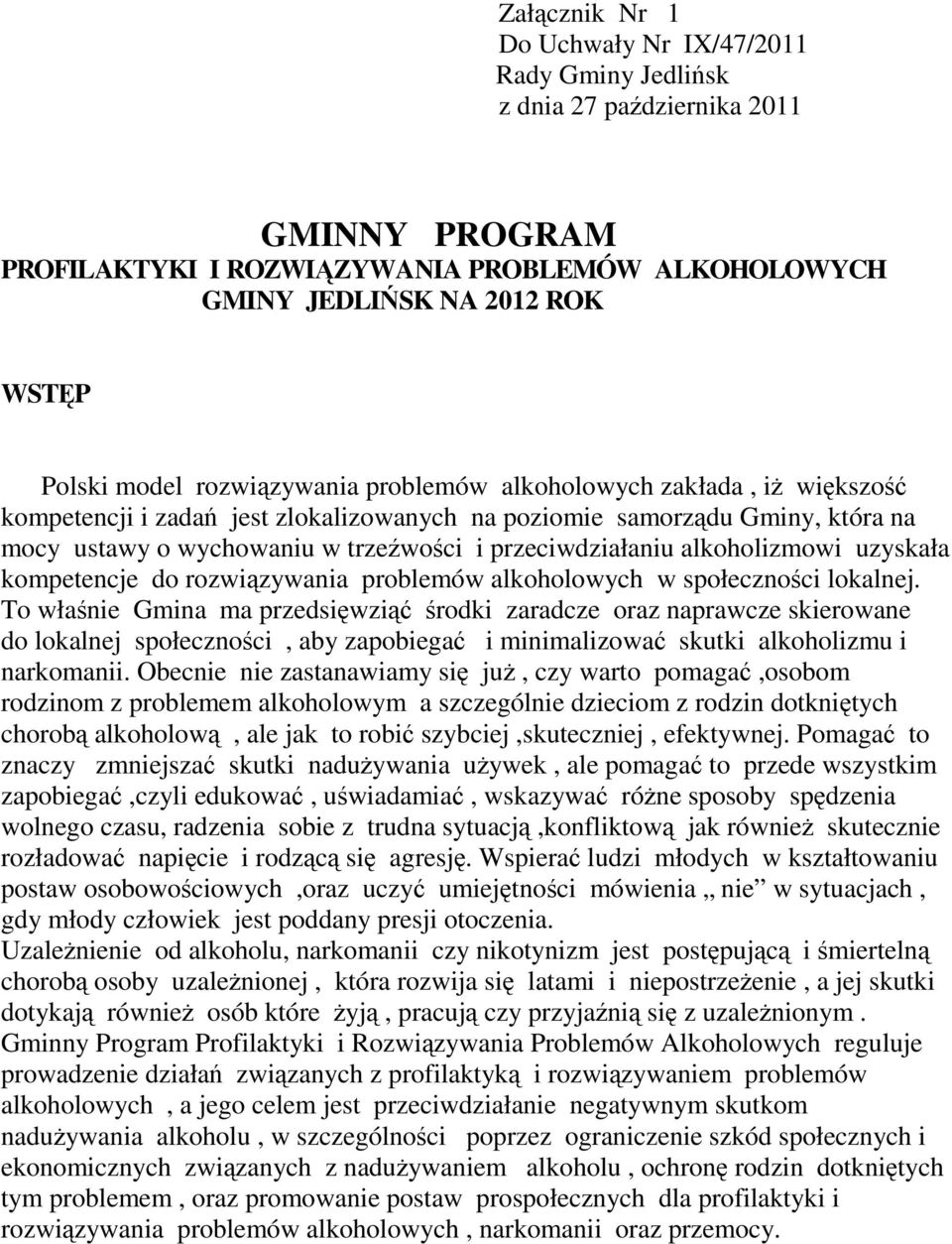 przeciwdziałaniu alkoholizmowi uzyskała kompetencje do rozwiązywania problemów alkoholowych w społeczności lokalnej.